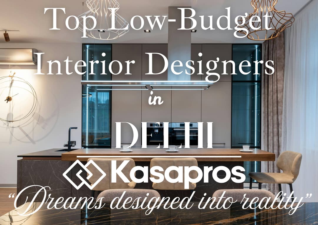 Top 10 Low-Budget Interior Designers in Delhi (2026) : Cost, Reviews & Portfolio