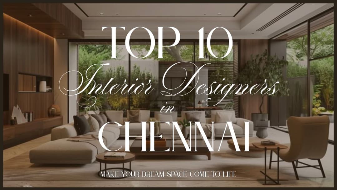 Best 10 Interior Designers in Chennai: Revamp Your Space