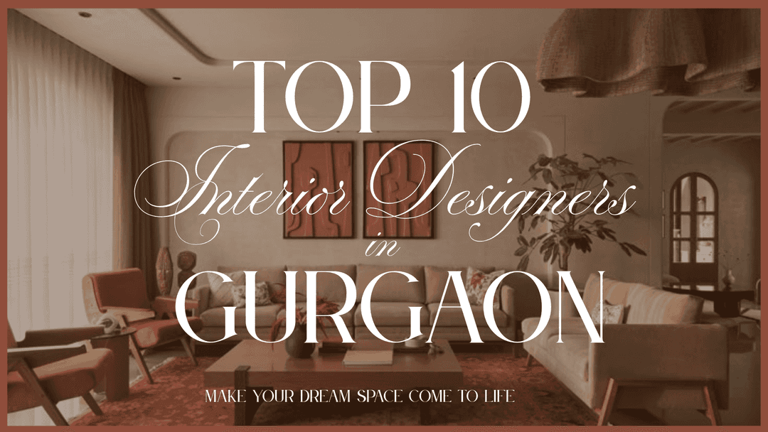 Top 10 Interior Designers in Gurgaon | Budget, Portfolio, Projects & More