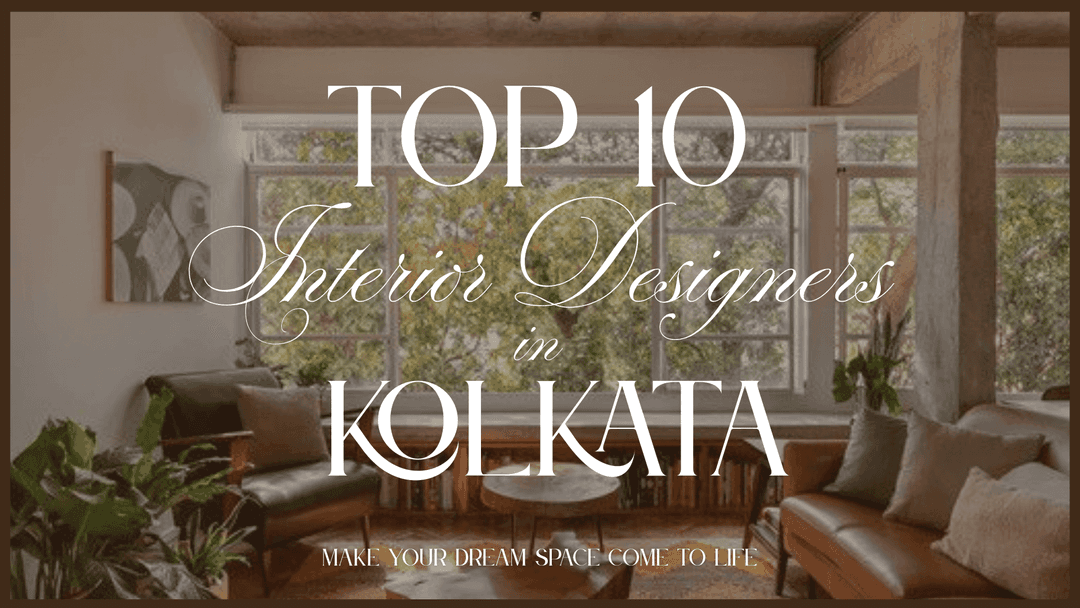 Top 10 Interior Designers in Kolkata to Revamp Your Space