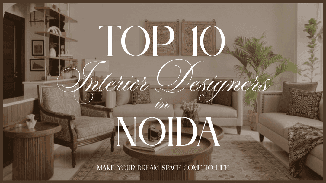 Best 10 Interior Designers in Noida 2025 - Transform Your Space