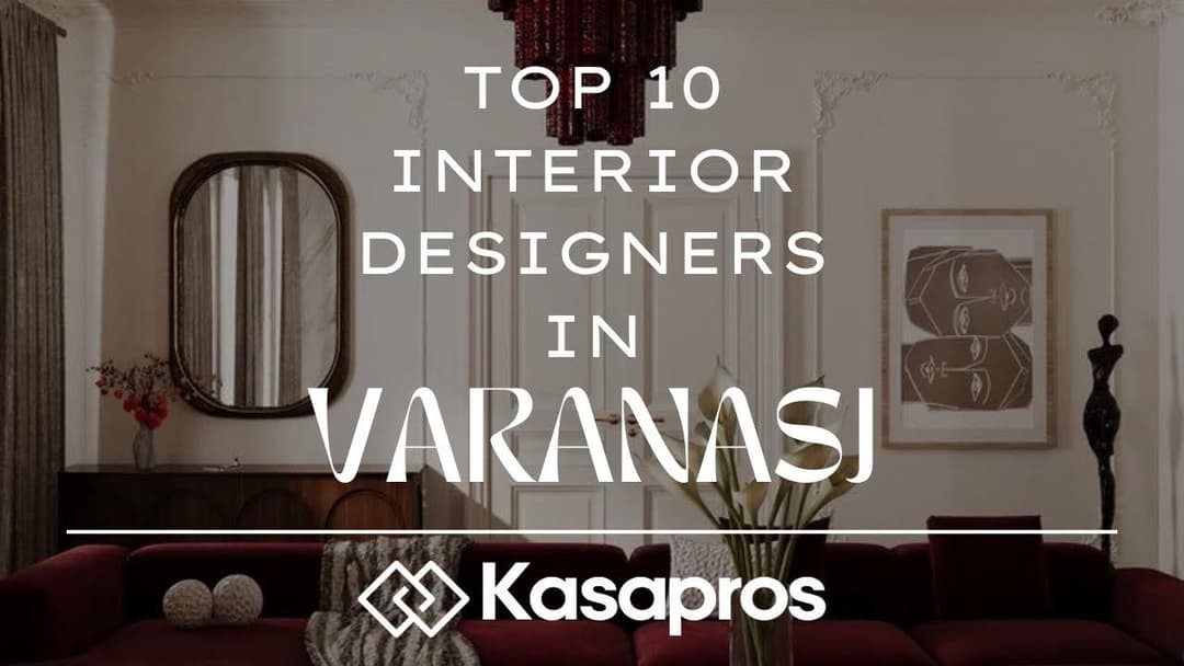 Top 10 Interior Designers in Varanasi (2025) with Costs, Services & Ratings
